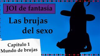 Spanish fantasy JOI - Las brujas del sexo. Capitulo 1.
